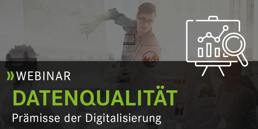 Webinar: Datenqualit&auml;t &ndash; Pr&auml;misse f&uuml;r digitale Gesch&auml;ftsmodelle und Prozesse